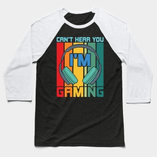 Can't Hear You I'm Gaming Baseball T-Shirt